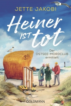 Jette Jakobi: Heiner ist tot / der Ostsee-Mordclub ermittelt
